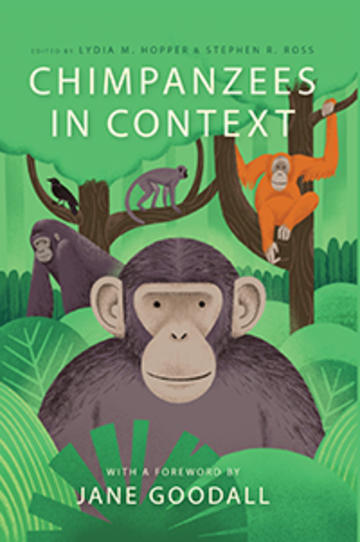 Book cover of 'Chimpanzees in Context: A comparative perspective on chimpanzee behavior, cognition, conservation, and welfare', edited by Lydia M. Hopper and Stephen R. Ross, with a foreword by Jane Goodall